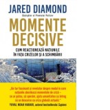 Momente decisive. Cum reactioneaza natiunile in fata crizelor si a schimbarii - Jared Diamond, Alexandru Tirdea