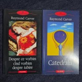 Raymond Carver &ndash; Catedrala, Despre ce vorbim cand vorbim... (2 vol.)