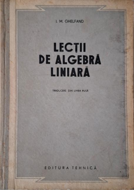 Lectii de algebra liniara &ndash; I. M. Ghelfand (coperta putin uzata)