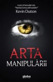 Arta manipularii - Kevin Dutton - Editura Globo