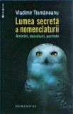 Vladimir Tismaneanu - Lumea secreta a nomenclaturii. Amintiri, dezvaluiri,, Humanitas