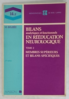 BILANS ANALYTIQUES ET FONCTIONNELS EN REEDUCATION NEUROLOGIQUE , TOME 2 : MEMBRES SUPERIEURS ET BILANS SPECIFIQUES par M.BOUBEE , 1981 foto