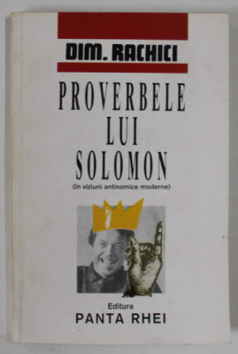 PROVERBELE LUI SOLOMON ( IN VIZIUNI ANTINOMICE MODERNE ) de DIM. RACHICI , 1996 foto