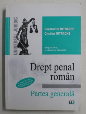 DREPT PENAL ROMAN, PARTEA GENERALA de CONSTANTIN MITRACHE, CRISTIAN MITRACHE, EDITIA A IX-A REVAZUTA SI ADAUGITA , 2012 foto