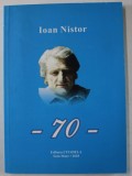 IOAN NISTOR , 70 , editie de AUREL POP , APARUTA 2018