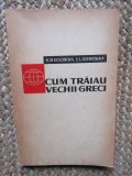 CUM TRAIAU VECHII GRECI de K.M. KOLOBOVA SI E.L. OZERETKAIA