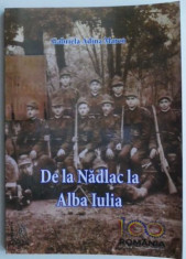 De la Nadlac la Alba Iulia. Implicarea nadlacanilor in Miscarea Nationala Romaneasca (1867-1918) &amp;ndash; Gabriela Adina Marco foto