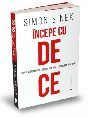 Incepe Cu De Ce, Simon Sinek - Editura Publica foto