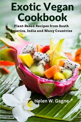 Exotic Vegan Cookbook: Plant-Based Recipes from South America, India and Many Countries foto