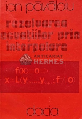 Rezolvarea ecuatiilor prin interpolare - 1981 - Ion Pavaloiu (AF65) foto