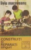Construiti si Reparati Singuri - Liviu Macoveanu, Albatros 1979, 269 pagini, Carte Constructii