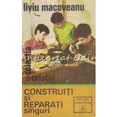 Construiti Si Reparati Singuri - Liviu Macoveanu