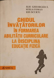 GHIDUL INVATATORILOR IN FORMAREA ABILITATII CURRICULARE LA DISCIPLINA EDUCATIE FIZICA-I. GHEORGHICA, S. COMAN, I