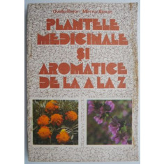 Plantele medicinale si aromatice de la a la z &ndash; Ovidiu Bojor, Mircea Alexan