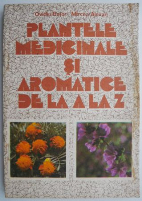 Plantele medicinale si aromatice de la a la z &amp;ndash; Ovidiu Bojor, Mircea Alexan foto