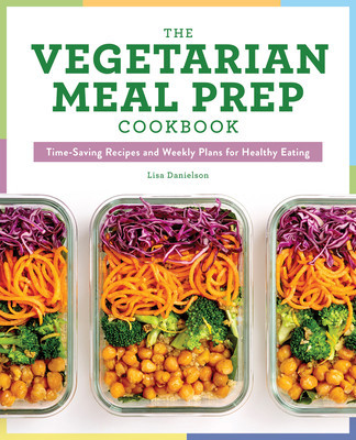 The Vegetarian Meal Prep Cookbook: Time-Saving Recipes and Weekly Plans for Healthy Eating foto