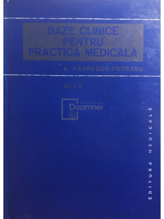 A. Păunescu-Podeanu - Baze clinice pentru practica medicală, vol. 4 (editia 1986)