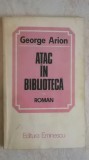 George Arion - Atac in biblioteca (vezi detalii pentru livrare in tara)