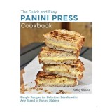 Quick and Easy Panini Press Cookbook Simple Recipes for Delicious Results with Any Brand of Panini Makers
