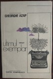 GHEORGHE AZAP - ULTIMUL EXEMPLAR (VERSURI) [editia princeps, 1987]