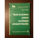 Henri H. Stahl - Teorii și ipoteze privind sociologia or&acirc;nduirii tributale
