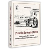 Pravila de obste (1788). Codul penal iosefin in Bucovina si inceputurile limbajului penal modern romanesc - Andrei Tinu