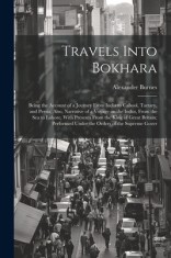 Travels Into Bokhara; Being the Account of a Journey From India to Cabool, Tartary, and Persia; Also, Narrative of a Voyage on the Indus, From the sea foto