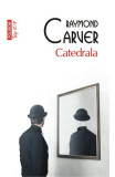 Catedrala Top 10+ Nr 405, Raymond Carver - Editura Polirom