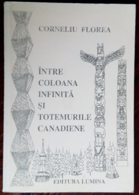 CORNELIU FLOREA - INTRE COLOANA INFINITA SI TOTEMURILE CANADIENE (1997) [DEDICATIE / AUTOGRAF PT CORNELI VADIM TUDOR] foto