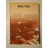 Mihai Pelin - Raidul escadrei trădate: bombardamente asupra Rom&acirc;niei 1941-1944