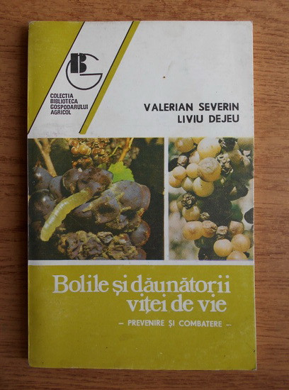 V. Severin, Liviu Dejeu - Bolile și dăunătorii viței de vie