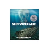 Shipwrecked!: Diving for Hidden Time Capsules on the Ocean Floor