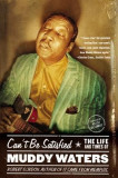 Can&#039;t Be Satisfied: The Life and Times of Muddy Waters
