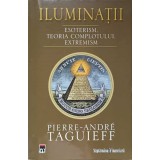 ILUMINATII. ESOTERISM, TEORIA COMPLOTULUI, EXTREMISM-PIERRE-ANDRE TAGUIEFF-260443