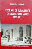 ZECE ANI DE TURBULENȚE &Icirc;N ISTORIA LUMII, 2001-2011 - EUGEN LUNGU