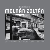 Csak K&eacute;pek - Moln&aacute;r Zolt&aacute;n - Sebesty&eacute;n L&aacute;szl&oacute;