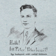 Halló! Itt Péter! Péter beszél! - Egy budapesti zsidó család története az 1944-es esztendőben - Balázs Dezső