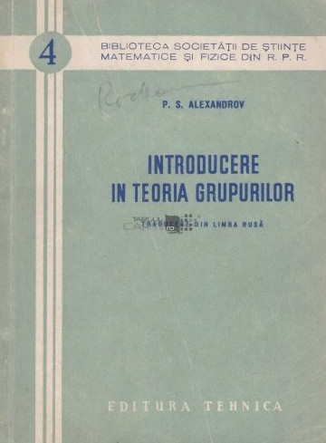 Introducere in teoria grupurilor : traducere din limba rusa / P. S. Alexandrov