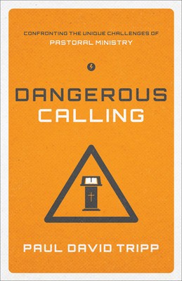 Dangerous Calling: Confronting the Unique Challenges of Pastoral Ministry foto