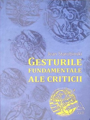 GESTURILE FUNDAMENTALE ALE CRITICII-JEAN STAROBINSKI-273504 foto