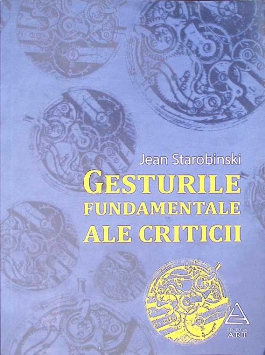 GESTURILE FUNDAMENTALE ALE CRITICII-JEAN STAROBINSKI-273504