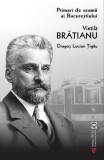 Vintilă Brătianu. Primari de seamă ai Bucureștiului - Paperback brosat - Dragoș Lucian Țigău - Vremea