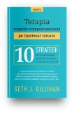 Cumpara ieftin Terapia cognitiv-comportamentala pe intelesul tuturor. 10 strategii pentru gestionarea anxietatii, depresiei, furiei, panicii si grijilor