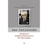 PRO NONAGESIMO - Tanulm&aacute;nyok Schulteisz Emil professzor 90. sz&uuml;let&eacute;snapj&aacute;ra - Kapronczay K&aacute;roly