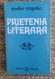 PRIETENIA LITERARA-TEODOR VARGOLICI