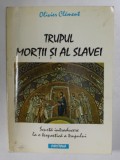 TRUPUL MORTII SI AL SLAVEI de OLIVIER CLEMENT , 1996