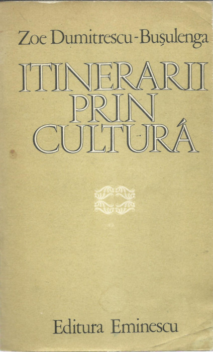 AS - ZOE DUMITRESCU-BUSULENGA - ITINERARII PRIN CULTURA