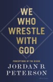 We Who Wrestle With God : Perceptions of the Divine - Editura SAS Gardners EU