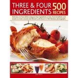Three &amp; Four Ingredients 500 Recipes