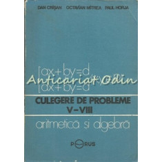 Culegere De Probleme V-VIII. Aritmetica Si Algebra - Dan Crisan, Octavian Mitrea